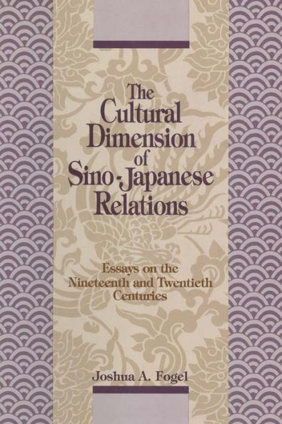 The Cultural Dimensions of Sino-Japanese Relations: Essays on the Nineteenth and Twentieth Centuries