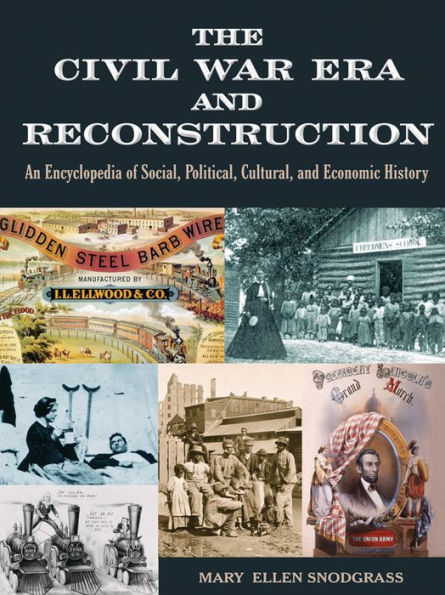 The Civil War Era and Reconstruction: An Encyclopedia of Social, Political, Cultural and Economic History