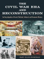 The Civil War Era and Reconstruction: An Encyclopedia of Social, Political, Cultural and Economic History