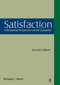 Title: Satisfaction: A Behavioral Perspective on the Consumer: A Behavioral Perspective on the Consumer, Author: Richard L. Oliver