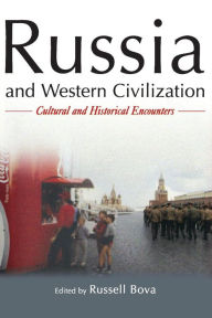 Title: Russia and Western Civilization: Cutural and Historical Encounters, Author: Russell Bova