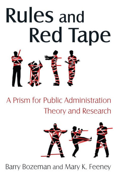 Rules and Red Tape: A Prism for Public Administration Theory and Research: A Prism for Public Administration Theory and Research