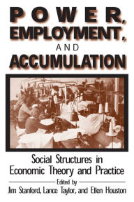 Title: Power, Employment and Accumulation: Social Structures in Economic Theory and Policy, Author: Jim Stanford