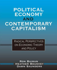 Title: Political Economy and Contemporary Capitalism: Radical Perspectives on Economic Theory and Policy, Author: Ron P. Baiman