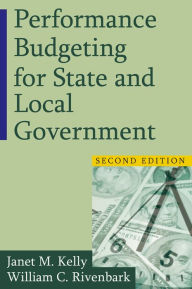 Title: Performance Budgeting for State and Local Government, Author: Janet M. Kelly