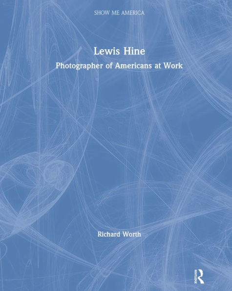 Lewis Hine: Photographer of Americans at Work