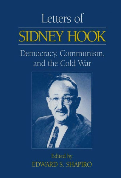 Letters of Sidney Hook: Democracy, Communism and the Cold War