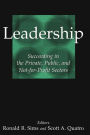 Leadership: Succeeding in the Private, Public, and Not-for-profit Sectors: Succeeding in the Private, Public, and Not-for-profit Sectors