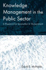 Knowledge Management in the Public Sector: A Blueprint for Innovation in Government