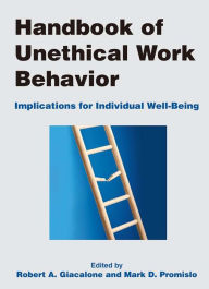 Title: Handbook of Unethical Work Behavior:: Implications for Individual Well-Being, Author: Robert A Giacalone
