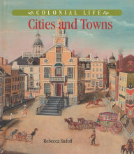Title: Colonial Life: Cities and Towns, Author: Rebecca Stefoff
