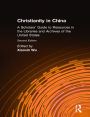 Christianity in China: A Scholars' Guide to Resources in the Libraries and Archives of the United States