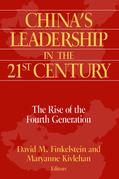 China's Leadership in the Twenty-First Century: The Rise of the Fourth Generation