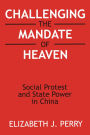 Challenging the Mandate of Heaven: Social Protest and State Power in China