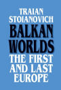 Balkan Worlds: The First and Last Europe: The First and Last Europe