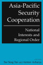 Asia-Pacific Security Cooperation: National Interests and Regional Order: National Interests and Regional Order