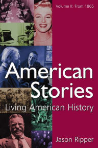 Title: American Stories: Living American History: v. 2: From 1865, Author: Jason Ripper