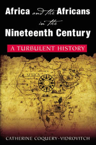 Title: Africa and the Africans in the Nineteenth Century: A Turbulent History: A Turbulent History, Author: Catherine Coquery-Vidrovitch