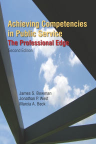 Title: Achieving Competencies in Public Service: The Professional Edge: The Professional Edge, Author: James S. Bowman
