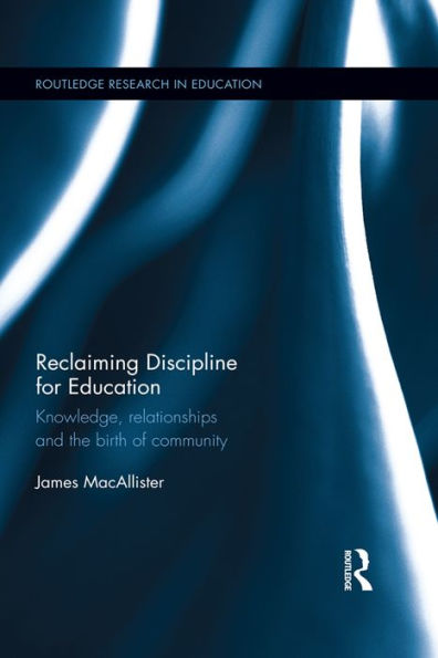 Reclaiming Discipline for Education: Knowledge, relationships and the birth of community
