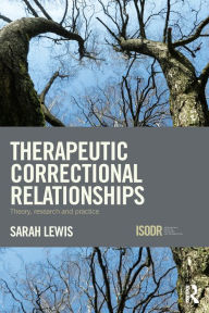 Title: Therapeutic Correctional Relationships: Theory, research and practice, Author: Sarah Lewis