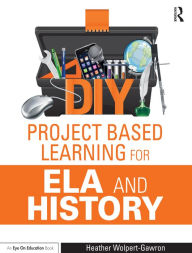 Title: DIY Project Based Learning for ELA and History, Author: Heather Wolpert-Gawron