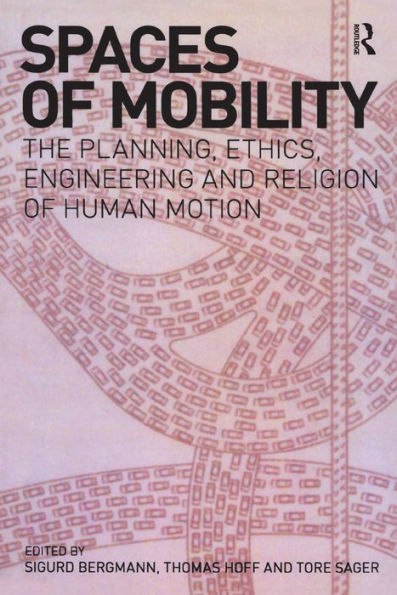 Spaces of Mobility: Essays on the Planning, Ethics, Engineering and Religion of Human Motion
