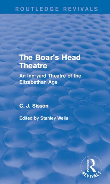 The Boar's Head Theatre (Routledge Revivals): An Inn-yard Theatre of the Elizabethan Age