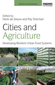 Title: Cities and Agriculture: Developing Resilient Urban Food Systems, Author: Henk de Zeeuw