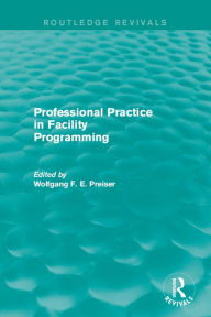 Title: Professional Practice in Facility Programming (Routledge Revivals), Author: Wolfgang Preiser