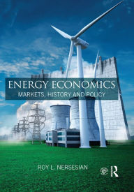 Title: Energy Economics: Markets, History and Policy, Author: Roy L. Nersesian