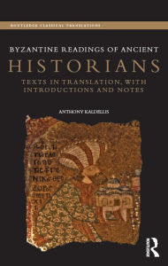 Title: Byzantine Readings of Ancient Historians: Texts in Translation, with Introductions and Notes, Author: Anthony Kaldellis