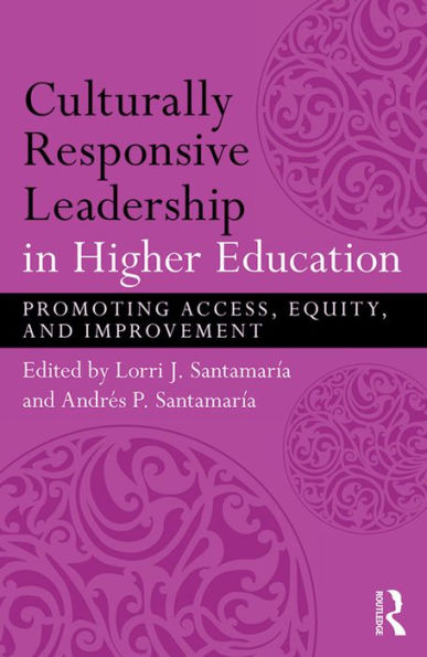 Culturally Responsive Leadership in Higher Education: Promoting Access, Equity, and Improvement