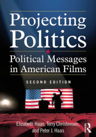 Title: Projecting Politics: Political Messages in American Films, Author: Elizabeth Haas