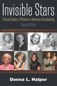 Title: Invisible Stars: A Social History of Women in American Broadcasting, Author: Donna Halper