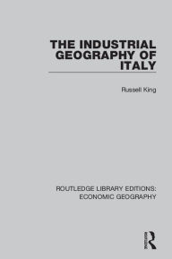 Title: An Industrial Geography of Italy, Author: Russell King