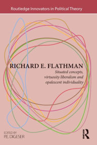 Title: Richard E. Flathman: Situated Concepts, Virtuosity Liberalism and Opalescent Individuality, Author: P.E. Digeser