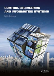 Title: Control Engineering and Information Systems: Proceedings of the 2014 International Conference on Control Engineering and Information Systems (ICCEIS 2014, Yueyang, Hunan, China, 20-22 June 2014)., Author: Zhijing Liu