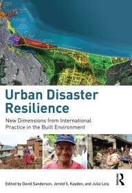 Title: Urban Disaster Resilience: New Dimensions from International Practice in the Built Environment, Author: David Sanderson