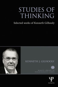 Title: Studies of Thinking: Selected works of Kenneth Gilhooly, Author: Kenneth J. Gilhooly