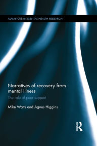 Title: Narratives of Recovery from Mental Illness: The role of peer support, Author: Mike Watts