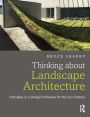 Thinking about Landscape Architecture: Principles of a Design Profession for the 21st Century