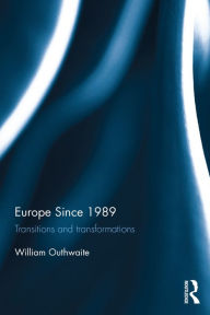 Title: Europe Since 1989: Transitions and Transformations, Author: William Outhwaite