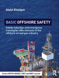 Title: Basic Offshore Safety: Safety induction and emergency training for new entrants to the offshore oil and gas industry, Author: Abdul Khalique