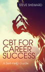 CBT for Career Success: A Self-Help Guide