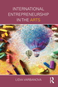 Title: International Entrepreneurship in the Arts, Author: Lidia Varbanova