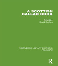 Title: A Scottish Ballad Book (RLE Folklore), Author: David Buchan