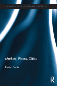 Title: Markets, Places, Cities, Author: Kirsten Seale