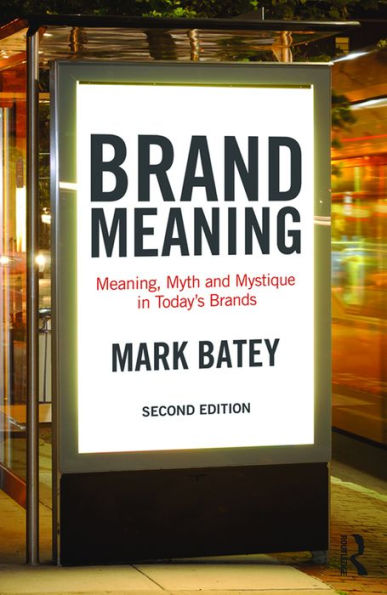 Brand Meaning: Meaning, Myth and Mystique in Today's Brands