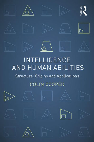 Intelligence and Human Abilities: Structure, Origins and Applications